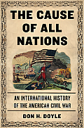Cause of All Nations An International History of the American Civil War