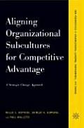 Aligning Organizational Subcultures for Competitive Advantage A Strategic Change Approach