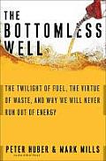 The Bottomless Well: The Twilight of Fuel, the Virtue of Waste, and Why We Will Never Run Out of Energy