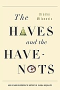 Haves & the Have Nots A Brief & Idiosyncratic History of Global Inequality