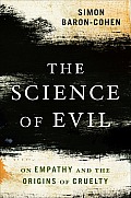 Science of Evil On Empathy & the Origins of Cruelty