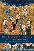 Abacus & the Cross The Story of the Pope Who Brought the Light of Science to the Dark Ages