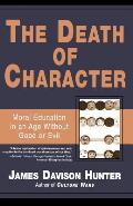 Death of Character: Moral Education in an Age Without Good or Evil