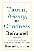 Truth Beauty & Goodness Reframed Educating for the Virtues in the Age of Truthiness & Twitter