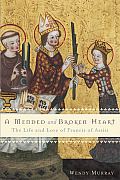 Mended & Broken Heart The Life & Love of Francis of Assisi