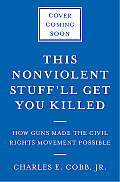 This Nonviolent Stuffll Get You Killed How Guns Made the Civil Rights Movement Possible