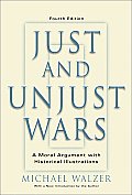 Just & Unjust Wars 4th Edition A Moral Argument with Historical Illustrations
