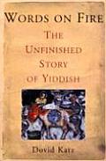 Words On Fire Unfinished Story Of Yiddis
