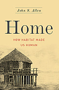 Home How Habitat Made Us Human