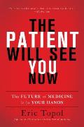 Patient Will See You Now The Future of Medicine Is in Your Hands