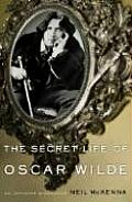 Secret Life of Oscar Wilde An Intimate Biography