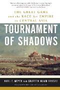 Tournament of Shadows The Great Game & the Race for Empire in Central Asia