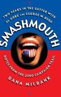 Smash Mouth: Two Years in the Gutter with Al Gore and George W. Bush -- Notes from the 2000 Campaign Trail