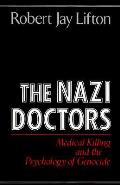 Nazi Doctors Medical Killing & the Psychology of Genocide With a New Preface by the Author