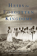Heirs to Forgotten Kingdoms Journeys Into the Disappearing Religions of the Middle East