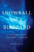 Snowball in a Blizzard A Physicians Notes on Uncertainty in Medicine