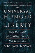 Universal Hunger for Liberty Why the Clash of Civilizations Is Not Inevitable