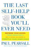 Last Self Help Book Youll Ever Need Repress Your Anger Think Negatively Be a Good Blamer & Throttle Your Inner Child