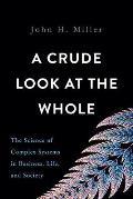 Crude Look at the Whole The Science of Complex Systems in Business Life & Society