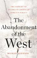 Abandonment of the West The History of an Idea in American Foreign Policy