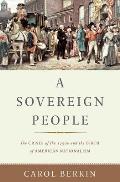 Sovereign People The Crises of the 1790s & the Birth of American Nationalism