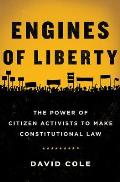 Engines of Liberty The Power of Citizen Activists to Make Constitutional Law