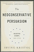 Neoconservative Persuasion Selected Essays 1942 2009