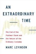Extraordinary Time The End of the Postwar Boom & the Return of the Ordinary Economy