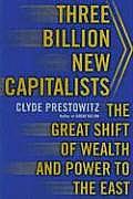 Three Billion New Capitalists The Great Shift of Wealth & Power to the East