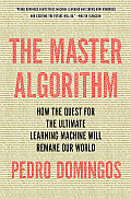 Master Algorithm How the Quest for the Ultimate Learning Machine Will Remake Our World