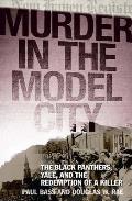 Murder in the Model City The Black Panthers Yale & the Redemption of a Killer