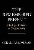 Remembered Present A Biological Theory of Consciousness