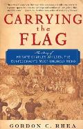Carrying the Flag The Story of Private Charles Whilden the Confederacys Most Unlikely Hero