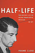 Half Life The Divided Life of Bruno Pontecorvo Physicist or Spy