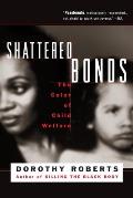 Shattered Bonds The Color of Child Welfare