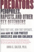 Predators Pedophiles Rapists & Other Sex Offenders Who They Are How They Operate & How We Can Protect Ourselves & Our Children