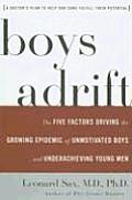 Boys Adrift The Five Factors Driving the Growing Epidemic of Unmotivated Boys & Underachieving Young Men