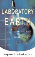 Laboratory Earth: The Planetary Gamble We Can't Afford to Lose