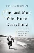 Last Man Who Knew Everything The Life & Times of Enrico Fermi Father of the Nuclear Age