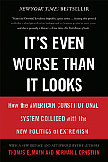 Its Even Worse Than It Looks How the American Constitutional System Collided with the New Politics of Extremism