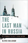 Last Man in Russia The Struggle to Save a Dying Nation