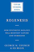 Regenesis How Synthetic Biology Will Reinvent Nature & Ourselves