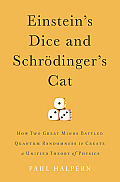 Einsteins Dice & Schrodingers Cat How Two Great Minds Battled Quantum Randomness to Create a Unified Theory of Physics