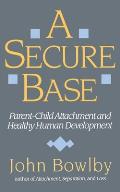 Secure Base Parent Child Attachment & Healthy Human Development