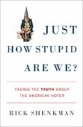 Just How Stupid Are We Facing the Truth about the American Voter