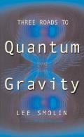 Three Roads To Quantum Gravity