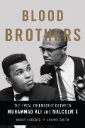 Blood Brothers The Fatal Friendship Between Muhammad Ali & Malcolm X