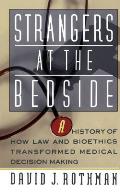 Strangers at the Bedside: A History of How Law and Bioethics Transformed Medical Decision Making