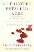 Thirteen Petalled Rose A Discourse on the Essence of Jewish Existence & Belief