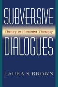 Subversive Dialogues: Theory in Feminist Therapy